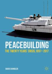 Peacebuilding : The New Twenty Years' Crisis, 1997-2017