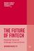 The Future of FinTech : Integrating Finance and Technology in Financial Services