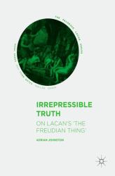 Irrepressible Truth : On Lacan's 'the Freudian Thing'