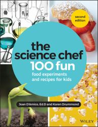 The Science Chef : 100 Fun Food Experiments and Recipes for Kids