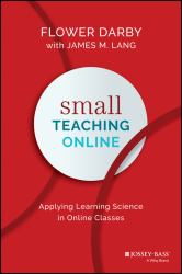 Small Teaching Online : Applying Learning Science in Online Classes
