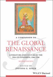 A Companion to the Global Renaissance : English Literature and Culture in the ERA of Expansion