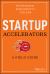 Startup Accelerators : A Field Guide