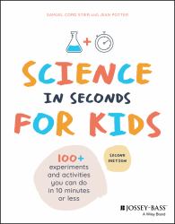 Science in Seconds for Kids : Over 100 Experiments You Can Do in Ten Minutes or Less