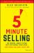 5-Minute Selling : The Proven, Simple System That Can Double Your Sales ... Even When You Don't Have Time 5-Minute Selling : The Proven, Simple System That Can Double Your Sales ... Even When You Don't Have Time