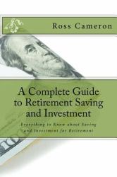 A Complete Guide to Retirement Saving and Investment : Everything to Know about Investment for Retirement Planning