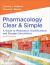 Pharmacology Clear and Simple : A Guide to Medication Classifications and Dosage Calculations
