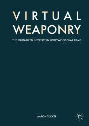Virtual Weaponry : The Militarized Internet in Hollywood War Films