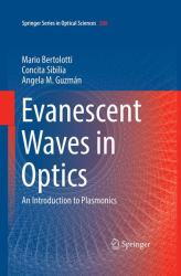 Evanescent Waves in Optics : An Introduction to Plasmonics