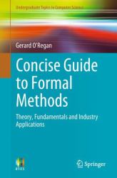 Concise Guide to Formal Methods : Theory, Fundamentals and Industry Applications