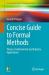Concise Guide to Formal Methods : Theory, Fundamentals and Industry Applications