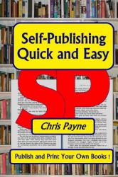 Self-Publishing Quick and Easy : Publish and Print Your Own Books