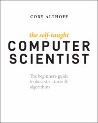 The Self-Taught Computer Scientist : The Beginner's Guide to Data Structures and Algorithms