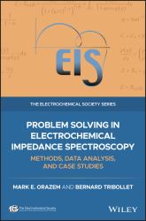 Problem Solving in Electrochemical Impedance Spectroscopy : Methods, Data Analysis, and Case Studies