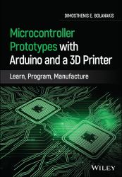 Microcontroller Prototypes with Arduino and a 3D Printer : Learn, Program, Manufacture