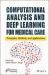Computational Analysis and Deep Learning for Medical Care : Principles, Methods, and Applications
