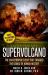 Supervolcano: the Catastrophic Event That Changed the Course of Human History