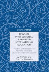Teacher Professional Learning in International Education : Practice and Perspectives from the Vocational Education and Training Sector