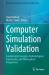 Computer Simulation Validation : Fundamental Concepts, Methodological Frameworks, and Philosophical Perspectives