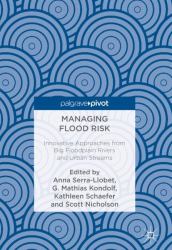 Managing Flood Risk : Innovative Approaches from Big Floodplain Rivers and Urban Streams