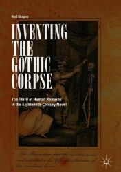 Inventing the Gothic Corpse : The Thrill of Human Remains in the Eighteenth-Century Novel