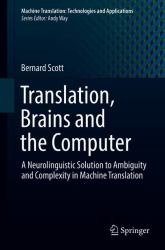 Translation, Brains and the Computer : A Neurolinguistic Solution to Ambiguity and Complexity in Machine Translation