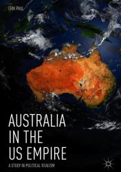 Australia in the US Empire : A Study in Political Realism