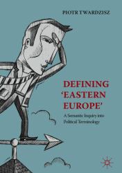 Defining 'Eastern Europe' : A Semantic Inquiry into Political Terminology