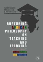 Rupturing African Philosophy on Teaching and Learning : Ubuntu Justice and Education