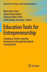 Education Tools for Entrepreneurship : Creating an Action-Learning Environment Through Educational Learning Tools