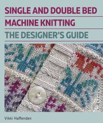 Single and Double Bed Machine Knitting : The\Designers Guide