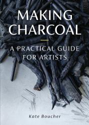 Making Charcoal : A Practical Guide for Artists