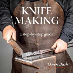 Knife Making : A Step-By-Step Guide