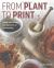 From Plant to Print : Using Natural Dyes and Pigments in Printmaking