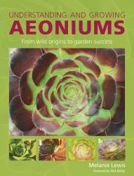Understanding and Growing Aeoniums : From Wild Origins to Garden Success