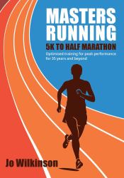 Masters Running - 5K to Half Marathon : Optimised Training for Peak Performance for 35 Years and Beyond
