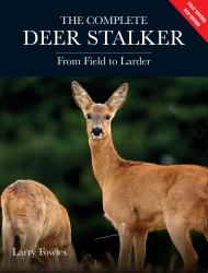 The Complete Deer Stalker : From Field to Larder