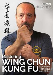 Mastering Wing Chun Kung Fu : Advanced Techniques and Skills
