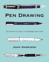 Pen Drawing - an Artist′s Guide to Drawing with Ink