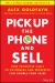 Pick up the Phone and Sell : How Proactive Calls to Customers and Prospects Can Double Your Sales Pick up the Phone and Sell : How Proactive Calls to Customers and Prospects Can Double Your Sales