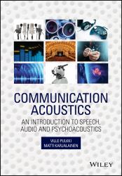 Communication Acoustics : An Introduction to Speech, Audio and Psychoacoustics