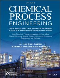 Chemical Process Engineering, Volume 2 : Design, Analysis, Simulation, Integration, and Problem Solving with Microsoft Excel-UniSim Software for Chemical Engineers, Heat Transfer and Integration, Process Safety, and Chemical Kinetics