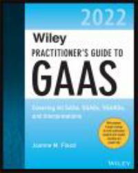 Wiley Practitioner's Guide to GAAS 2022 : Covering All SASs, SSAEs, SSARSs, and Interpretations