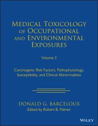 Medical Toxicology of Occupational and Environmental Exposures, Volume 3 : Carcinogens: Risk Factors, Pathophysiology, Susceptibility, and Clinical Abnormalities