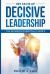Key Facts of Decisive Leadership : The Business Essentials Series
