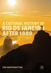 A Cultural History of Rio de Janeiro After 1889 : Glorious Decadence