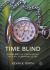 Time Blind : Problems in Perceiving Other Temporalities Time Blind : Problems in Perceiving Other Temporalities