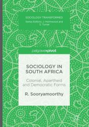 Sociology in South Africa : Colonial, Apartheid and Democratic Forms