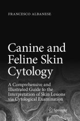 Canine and Feline Skin Cytology : A Comprehensive and Illustrated Guide to the Interpretation of Skin Lesions Via Cytological Examination