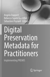 Digital Preservation Metadata for Practitioners : Implementing PREMIS